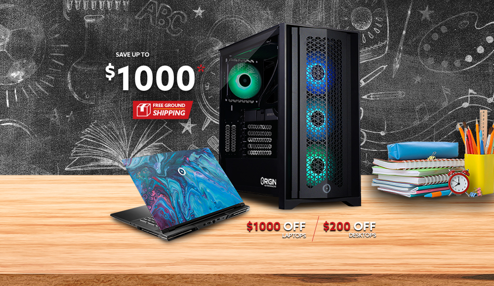 Back To School Savings on ORIGIN PC Desktops and Laptops 1 Save up to $1000 on laptops and $200 on desktops