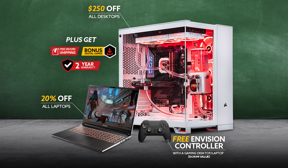 Up your grades with an upgrade - Back To School Promotion live now 1 $250 off all desktops plus get free ground shipping bonus digital games 2 year warranty 20% off all laptops free envision controller with a gaming desktop/laptop ($129.99 value)